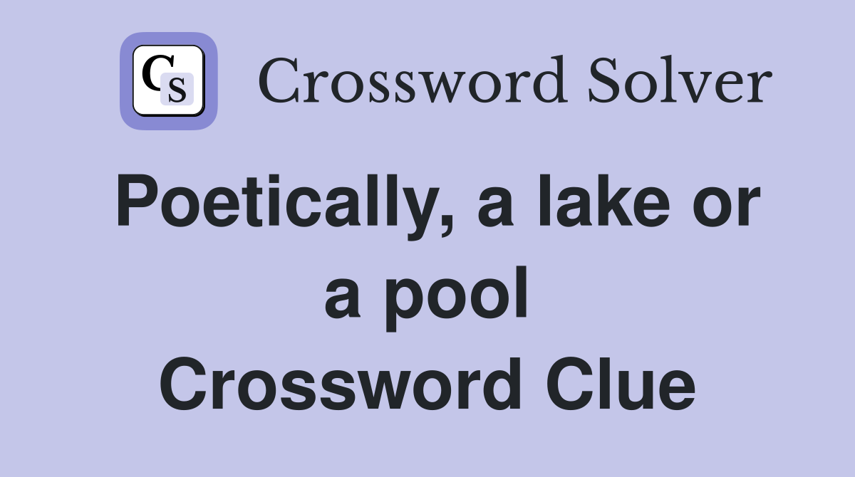 Poetically, a lake or a pool Crossword Clue