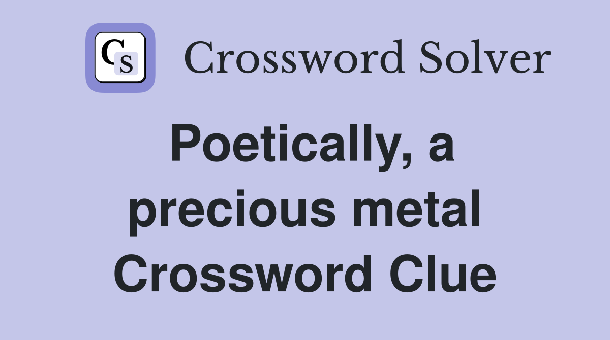 Poetically, a precious metal Crossword Clue