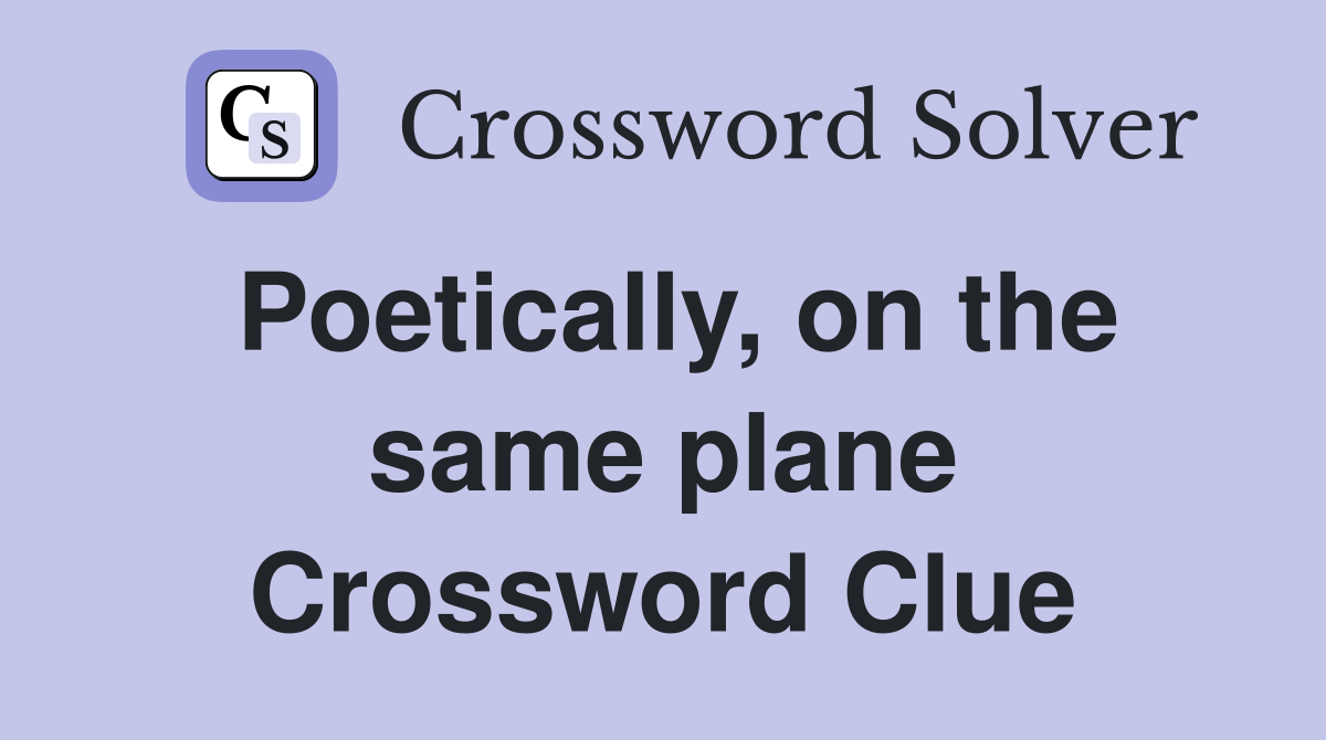 Poetically, on the same plane Crossword Clue