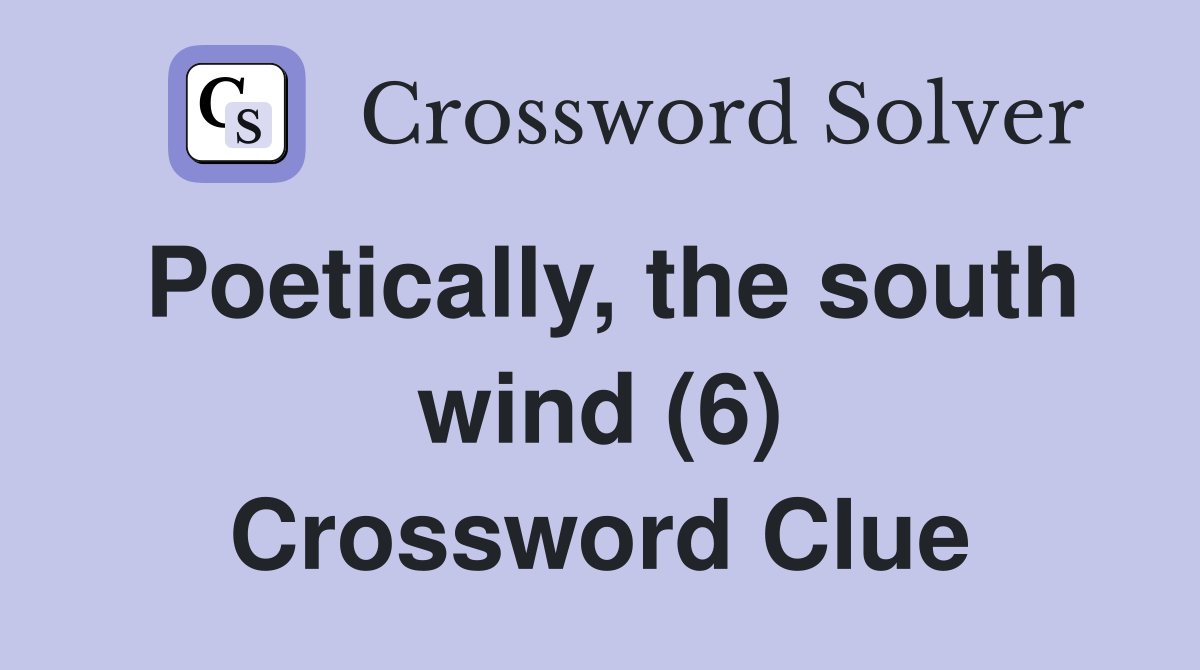 Poetically, the south wind (6) Crossword Clue