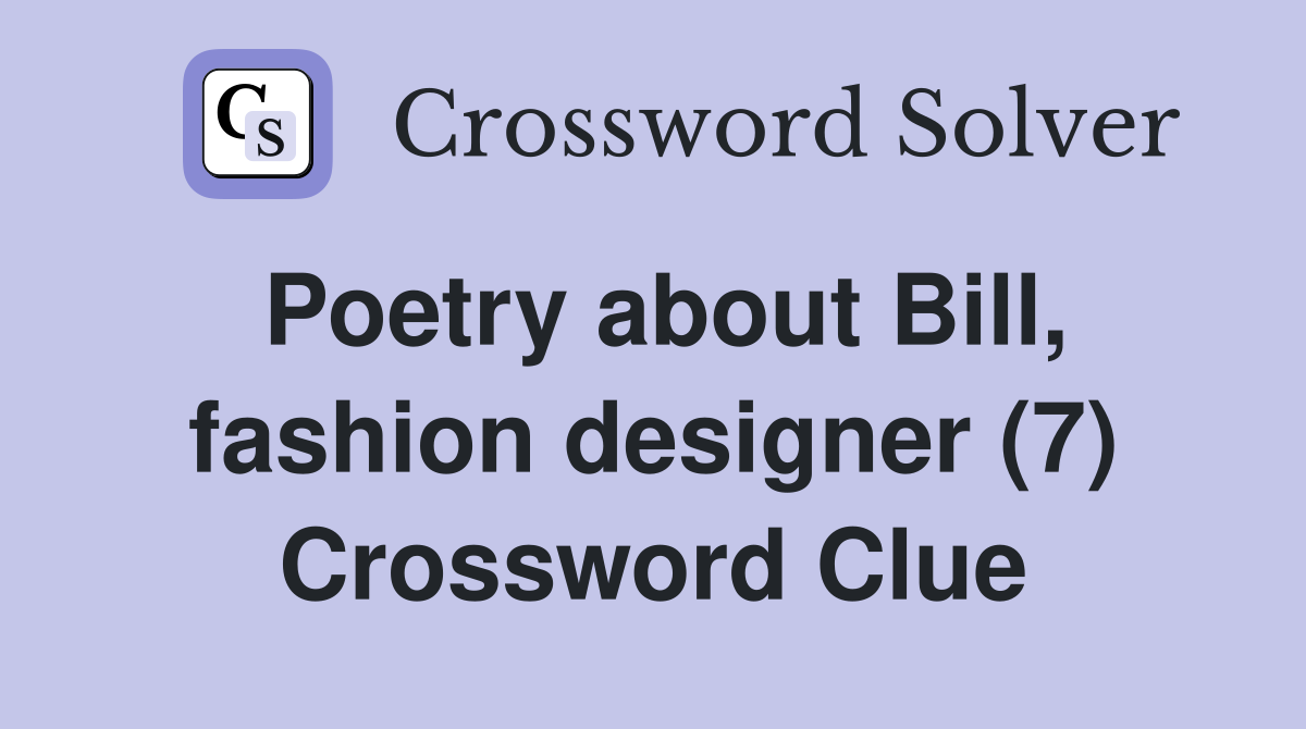 Poetry about Bill, fashion designer (7) Crossword Clue
