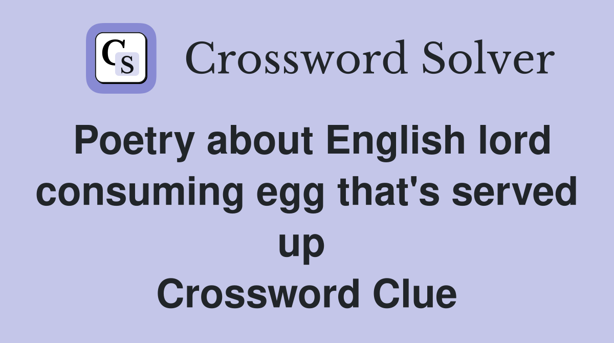 Poetry about English lord consuming egg that's served up  Crossword Clue