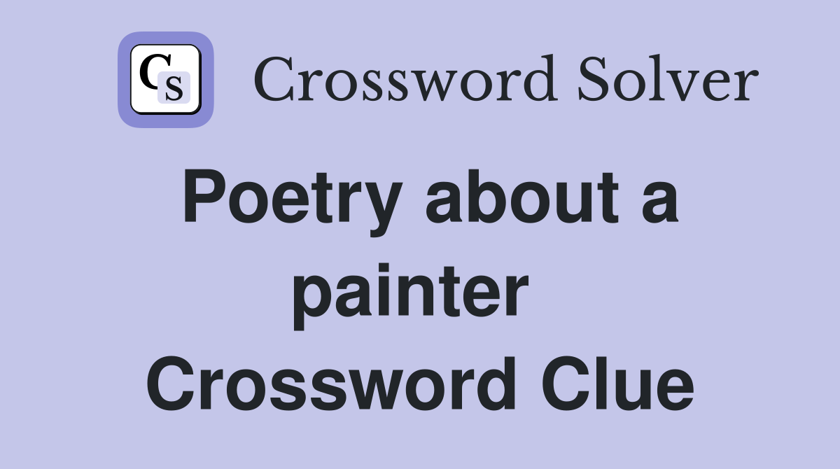 Poetry about a painter  Crossword Clue