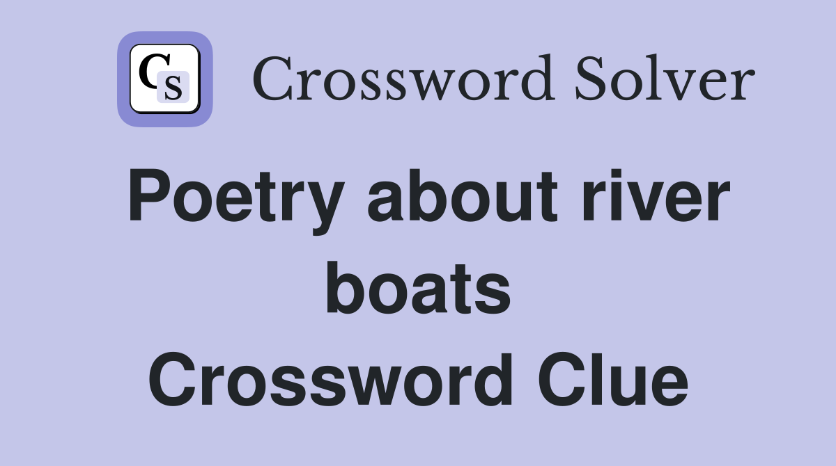 Poetry about river boats Crossword Clue