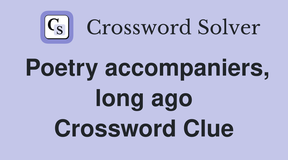 Poetry accompaniers, long ago Crossword Clue