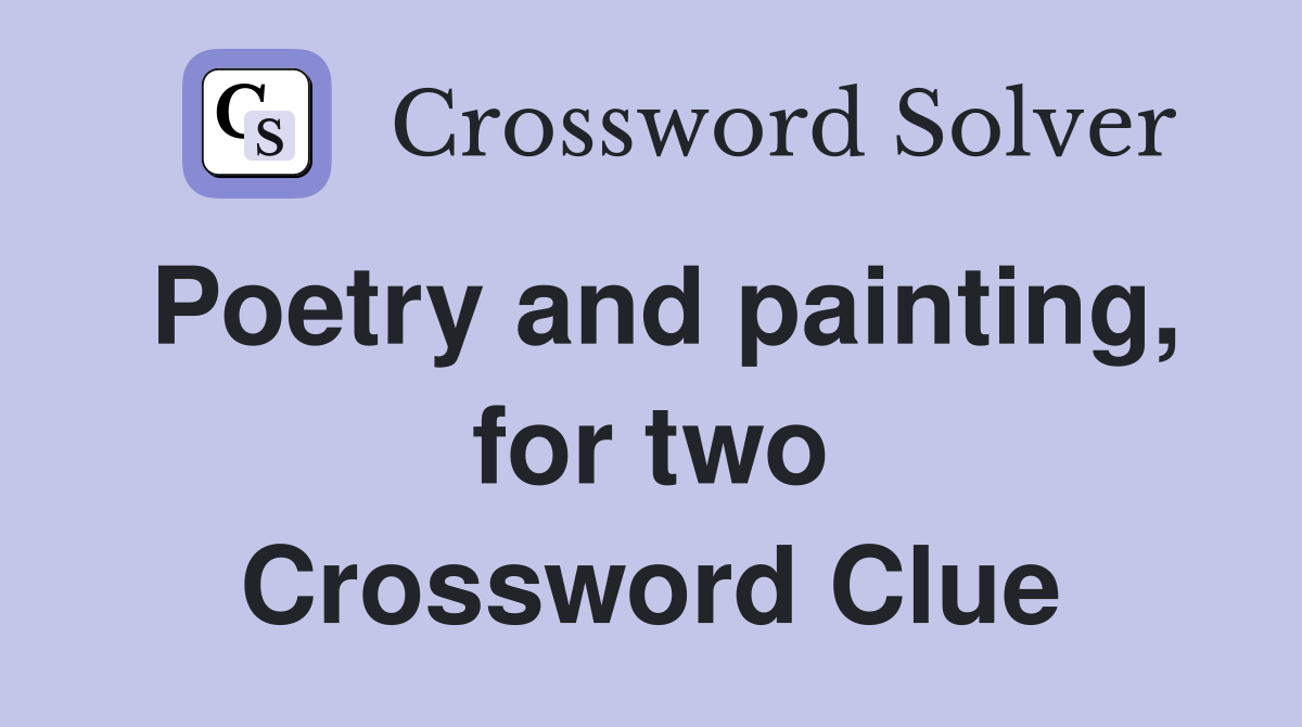 Poetry and painting, for two Crossword Clue