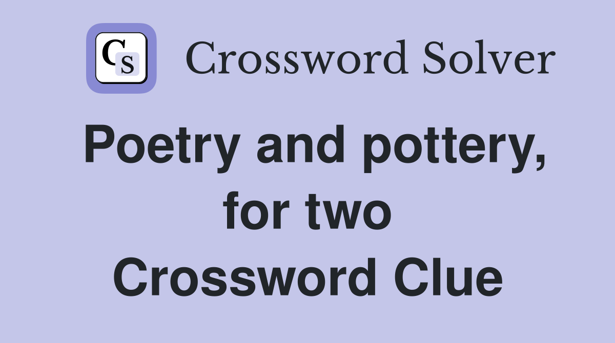 Poetry and pottery, for two Crossword Clue