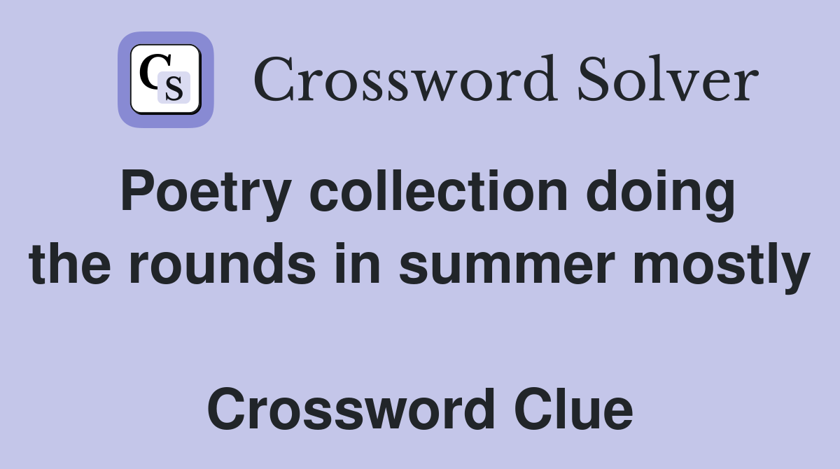 Poetry collection doing the rounds in summer mostly  Crossword Clue