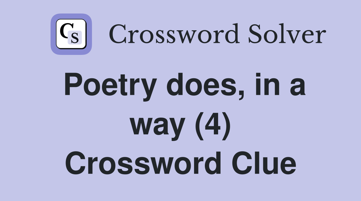 Poetry does, in a way (4) Crossword Clue