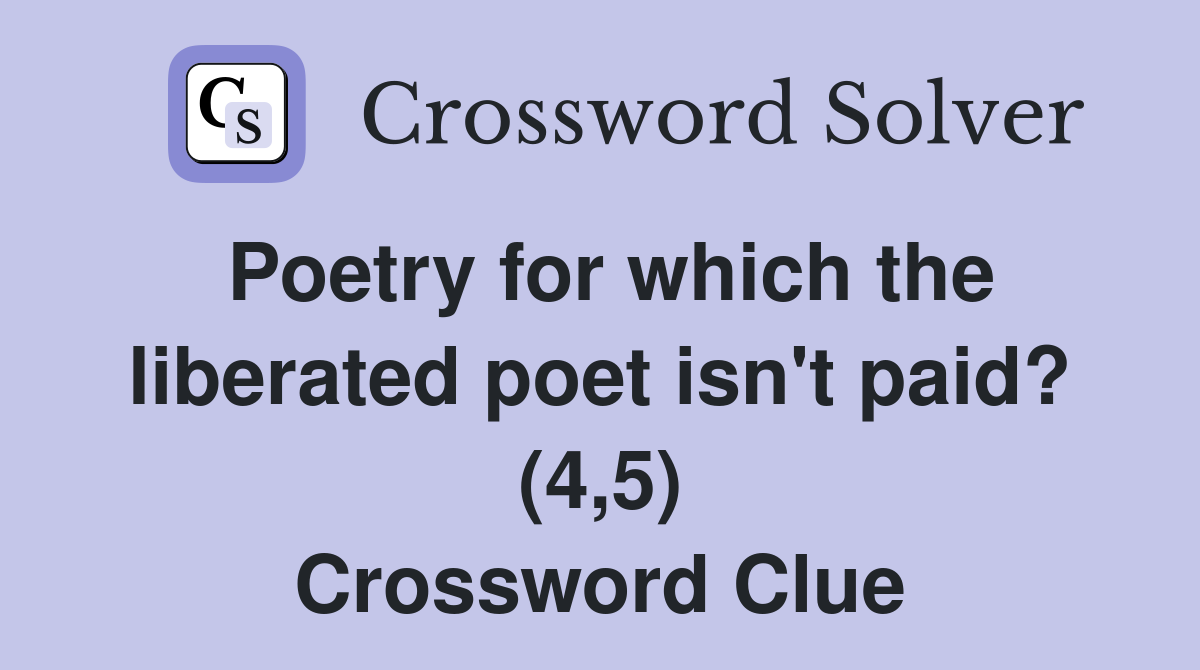 Poetry for which the liberated poet isn't paid? (4,5) Crossword Clue