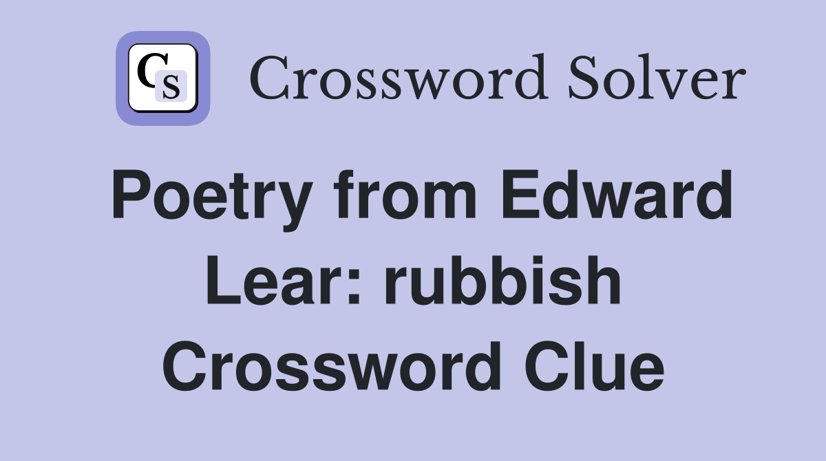 Poetry from Edward Lear: rubbish Crossword Clue