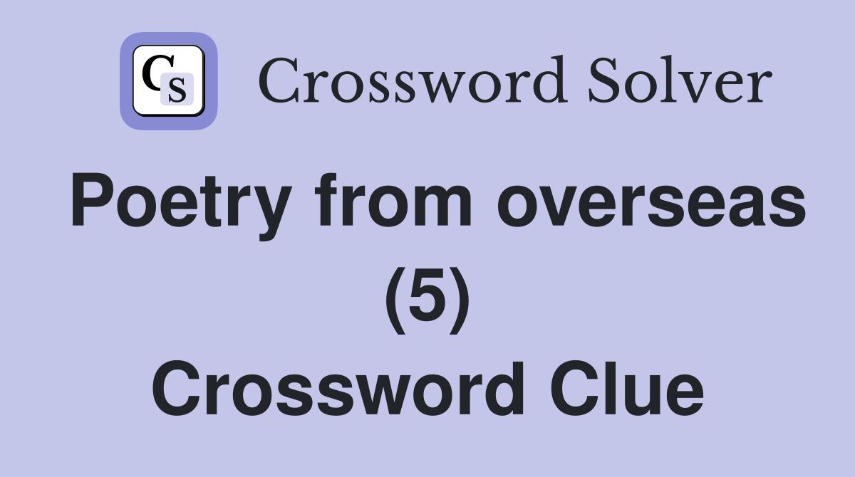 Poetry from overseas (5) Crossword Clue
