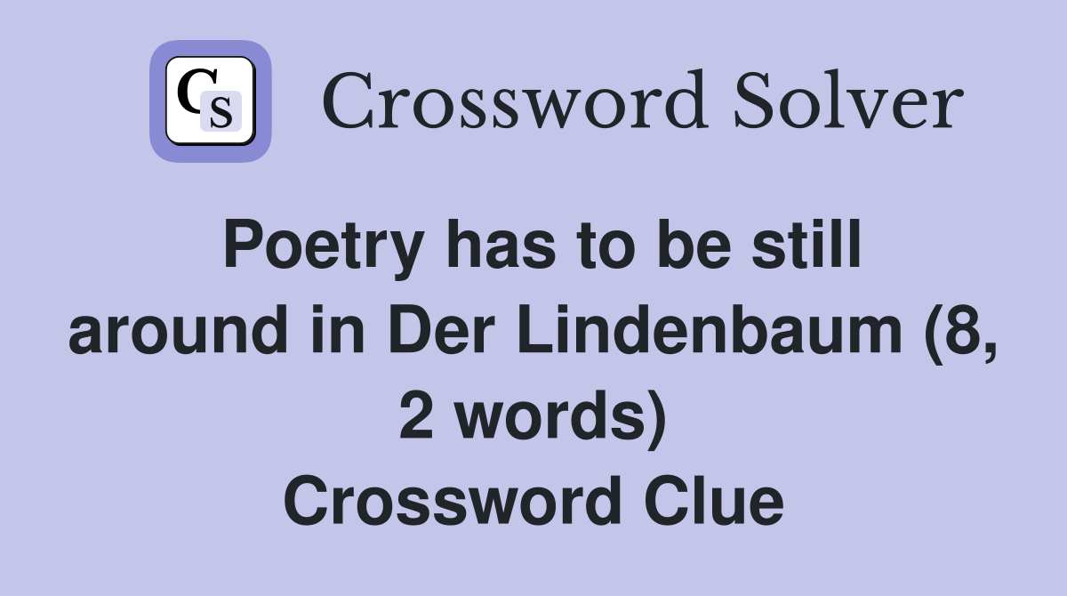 Poetry has to be still around in Der Lindenbaum (8, 2 words) Crossword Clue