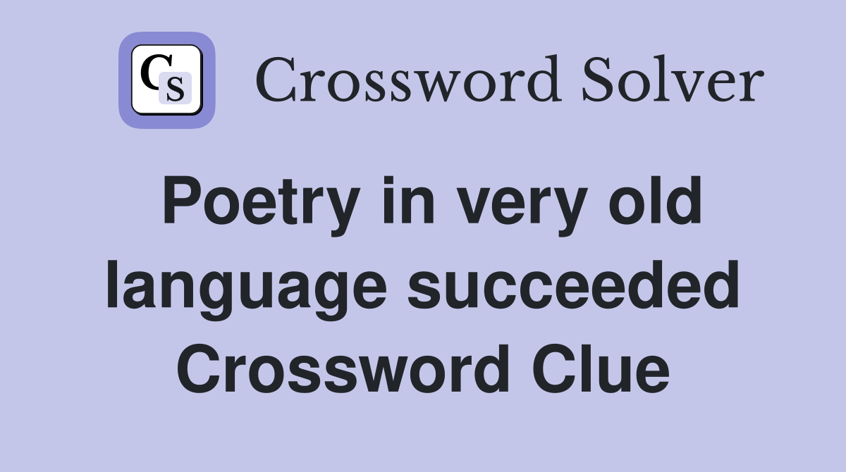 Poetry in very old language succeeded Crossword Clue