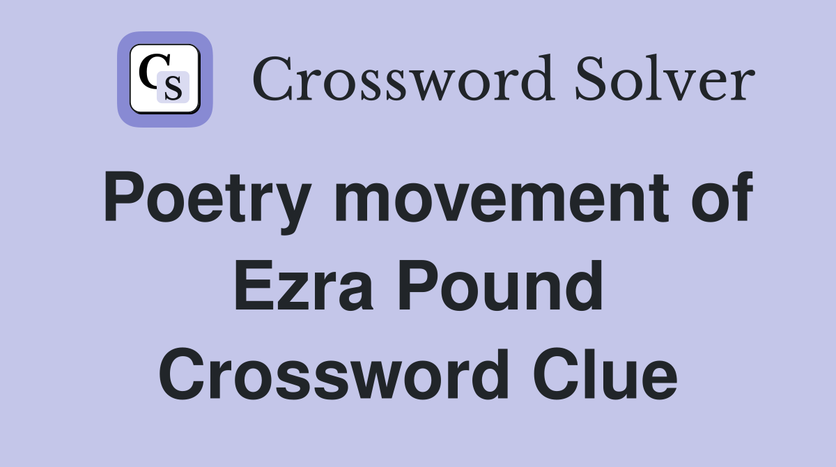 Poetry movement of Ezra Pound Crossword Clue