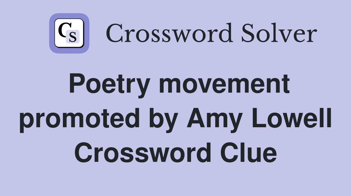 Poetry movement promoted by Amy Lowell Crossword Clue