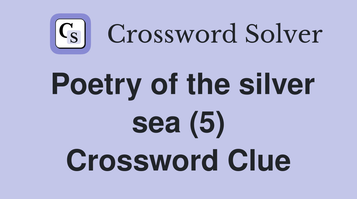 Poetry of the silver sea (5) Crossword Clue