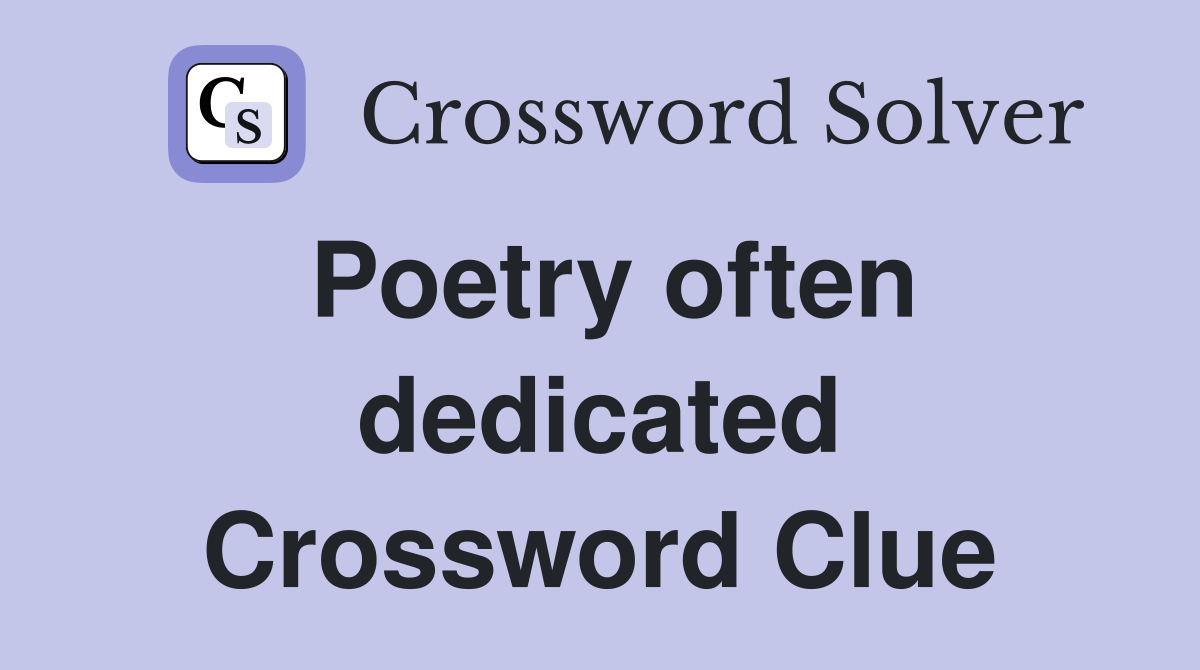 Poetry often dedicated Crossword Clue