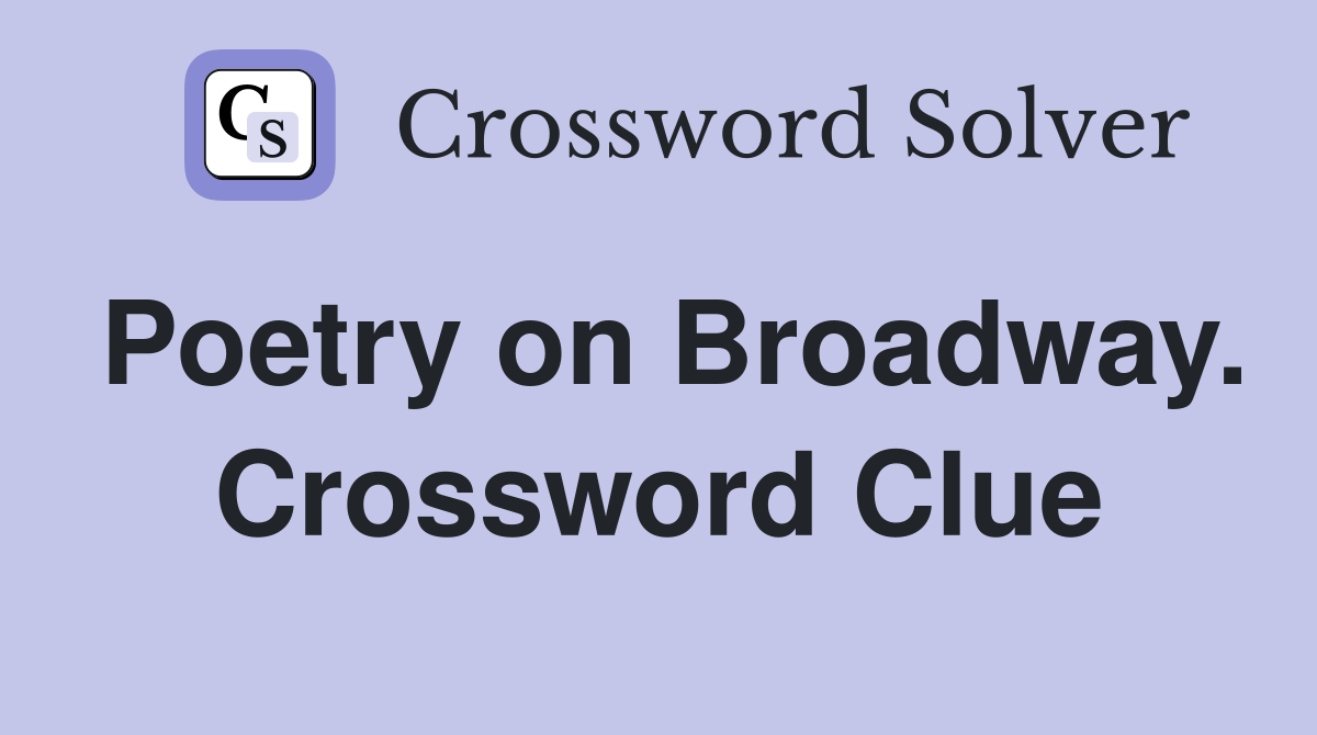 Poetry on Broadway. Crossword Clue