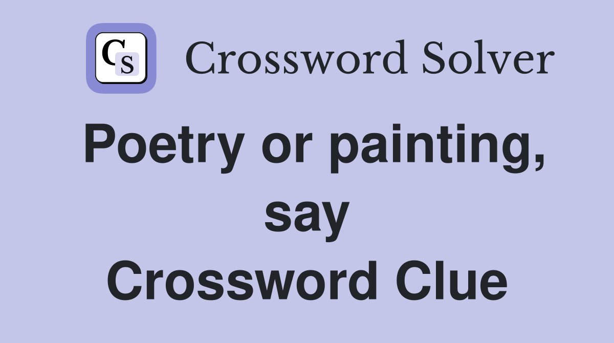 Poetry or painting, say Crossword Clue