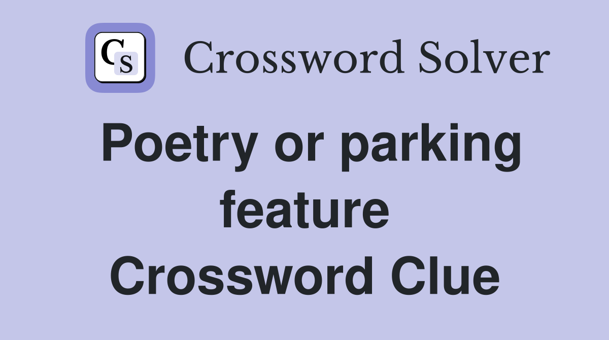 Poetry or parking feature Crossword Clue