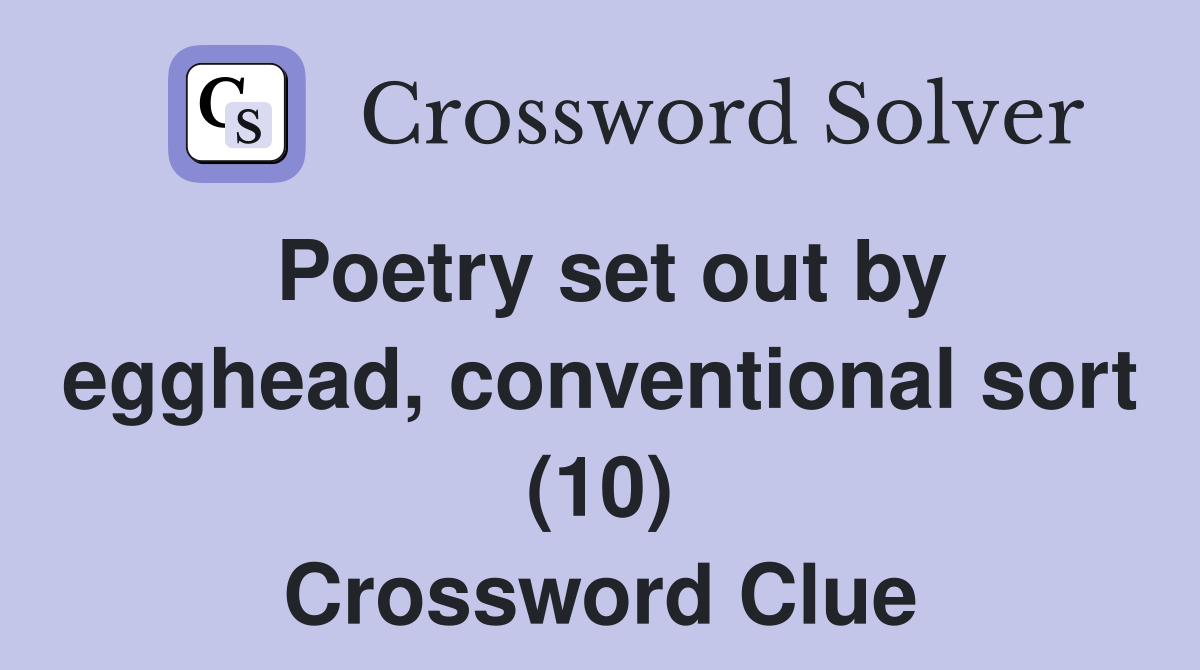 Poetry set out by egghead, conventional sort (10) Crossword Clue
