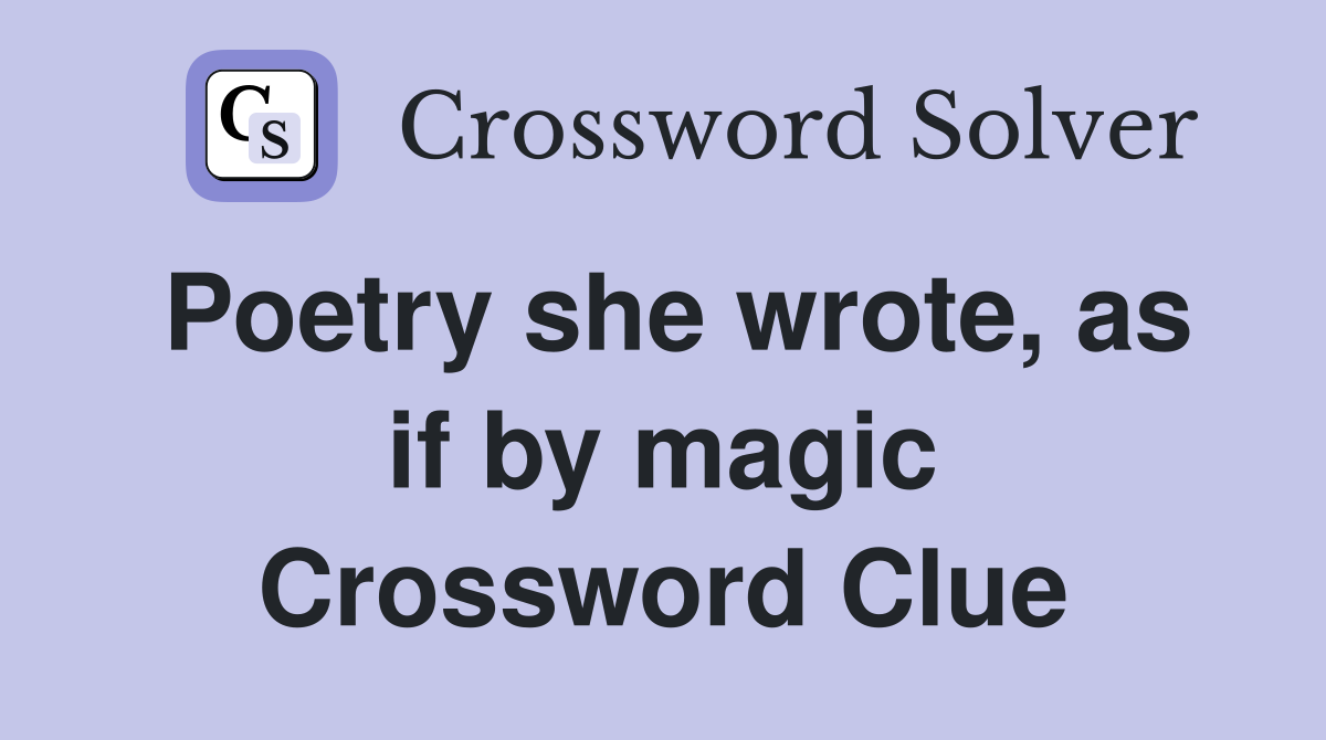 Poetry she wrote, as if by magic Crossword Clue