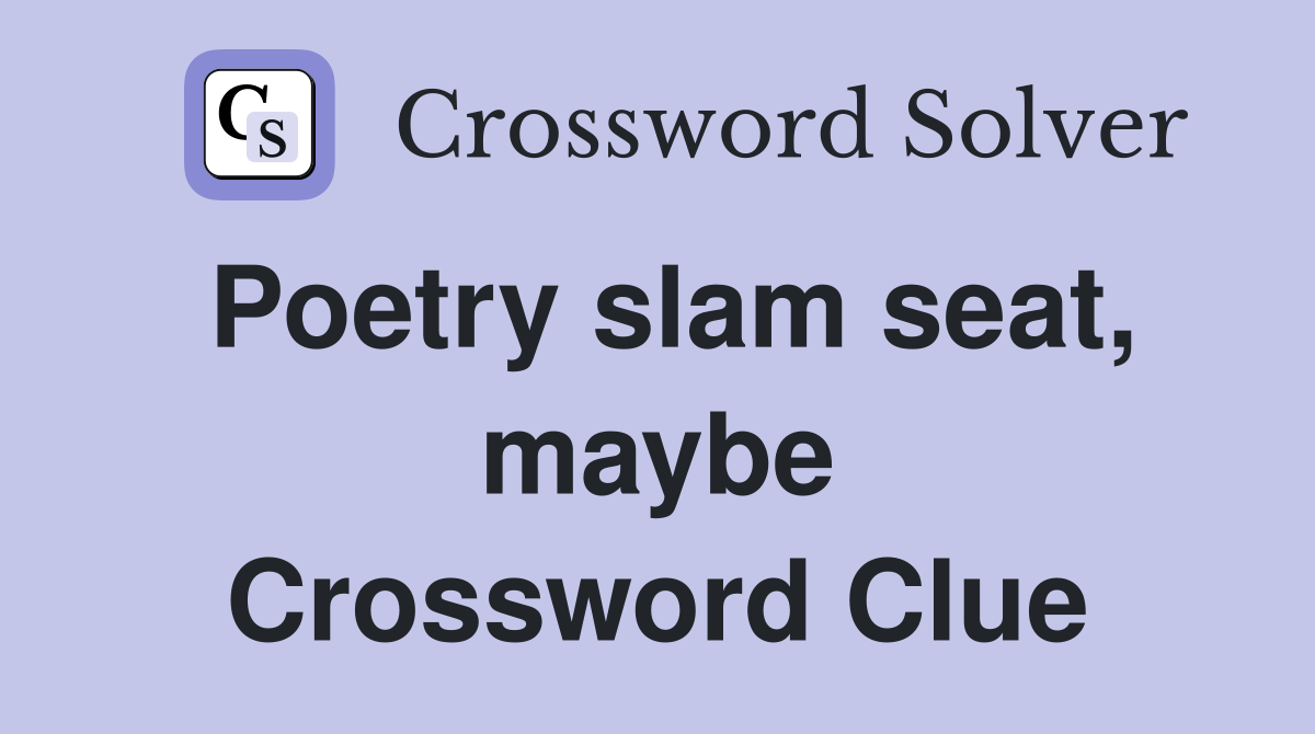 Poetry slam seat, maybe Crossword Clue