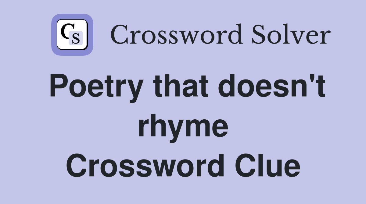 Poetry that doesn't rhyme Crossword Clue