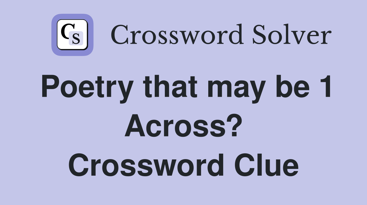 Poetry that may be 1 Across? Crossword Clue