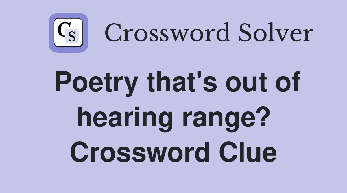 Poetry that's out of hearing range? Crossword Clue