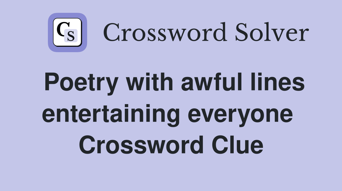 Poetry with awful lines entertaining everyone  Crossword Clue
