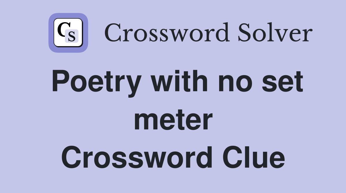 Poetry with no set meter Crossword Clue