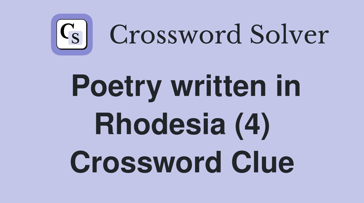Poetry written in Rhodesia (4) Crossword Clue