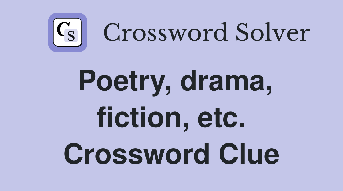 Poetry, drama, fiction, etc. Crossword Clue