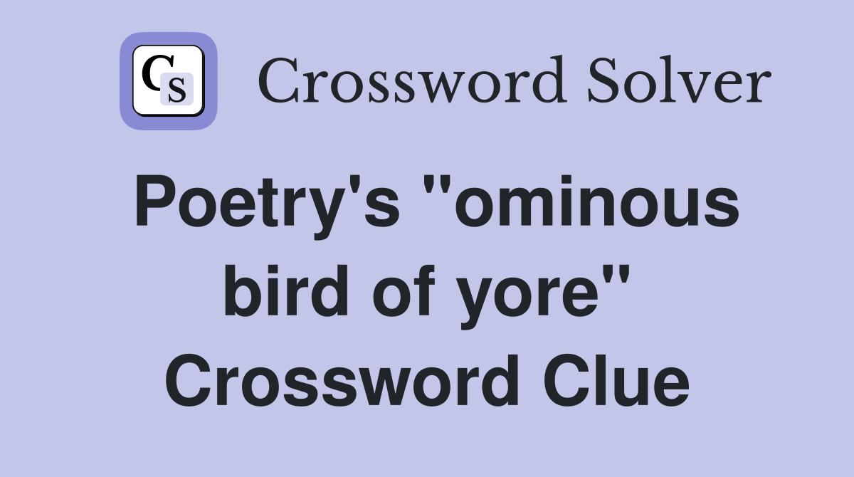 Poetry's "ominous bird of yore" Crossword Clue
