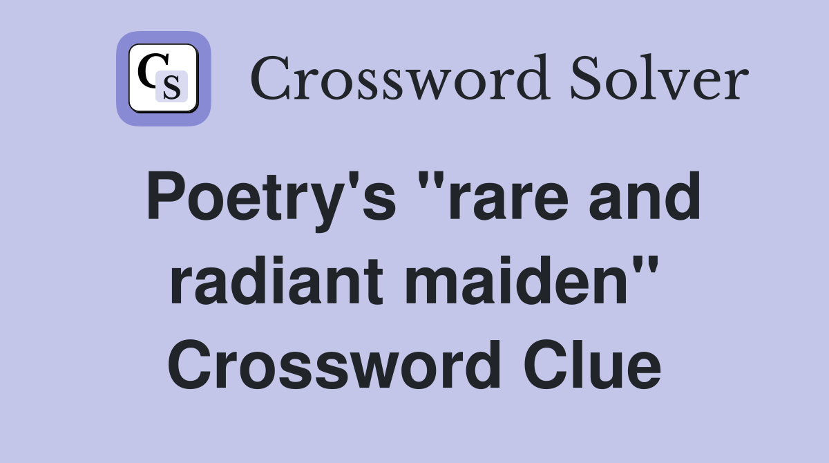 Poetry's "rare and radiant maiden" Crossword Clue