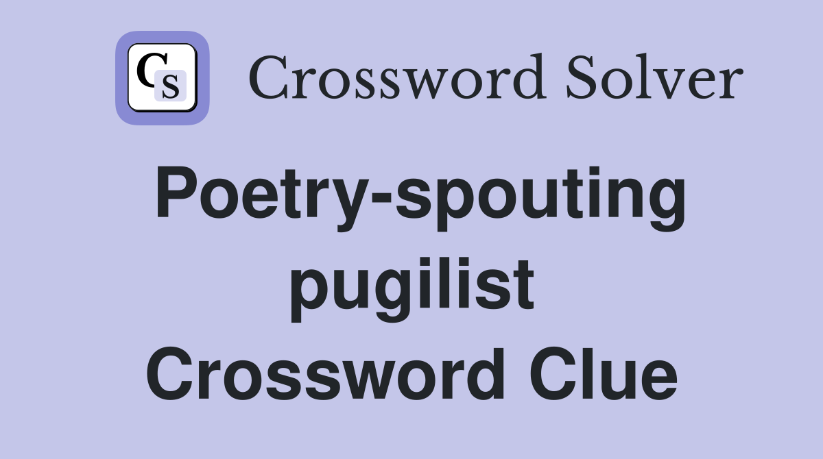 Poetry-spouting pugilist Crossword Clue
