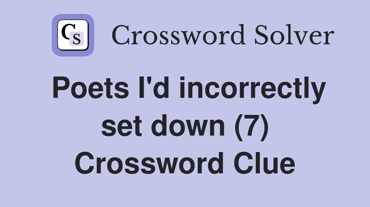 Poets I #39 d incorrectly set down (7) Crossword Clue Answers Crossword