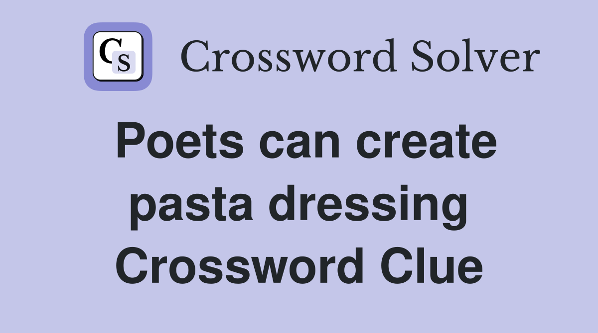 Poets can create pasta dressing Crossword Clue