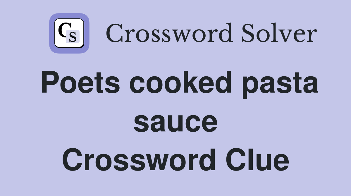 Poets cooked pasta sauce Crossword Clue