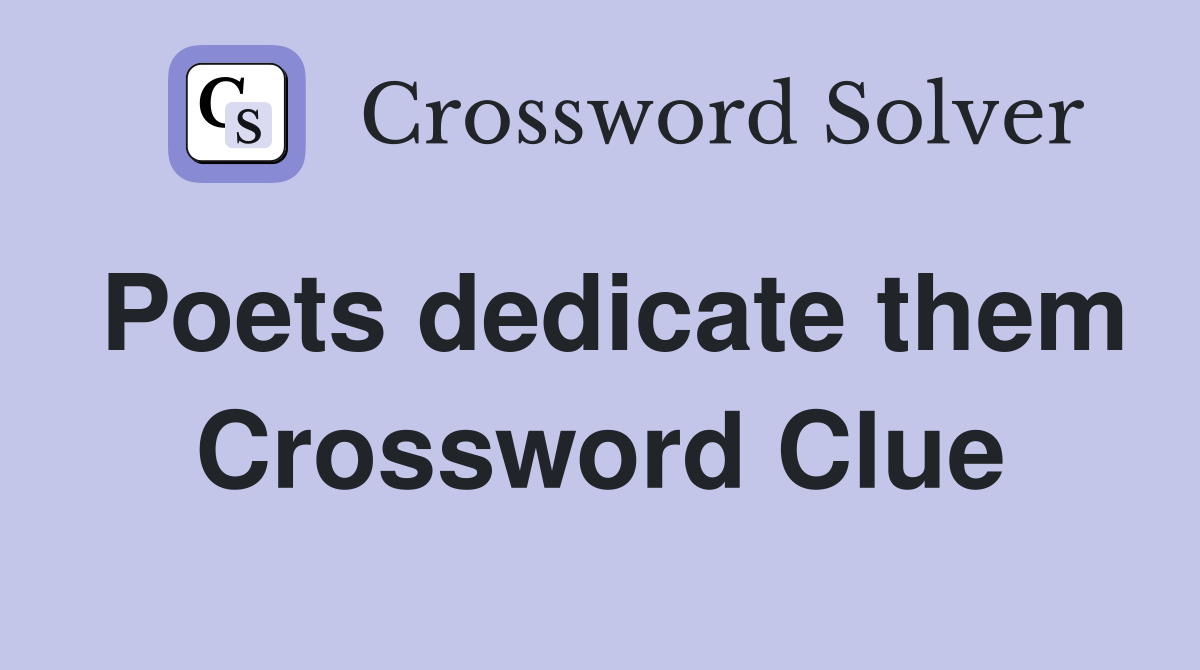 Poets dedicate them Crossword Clue