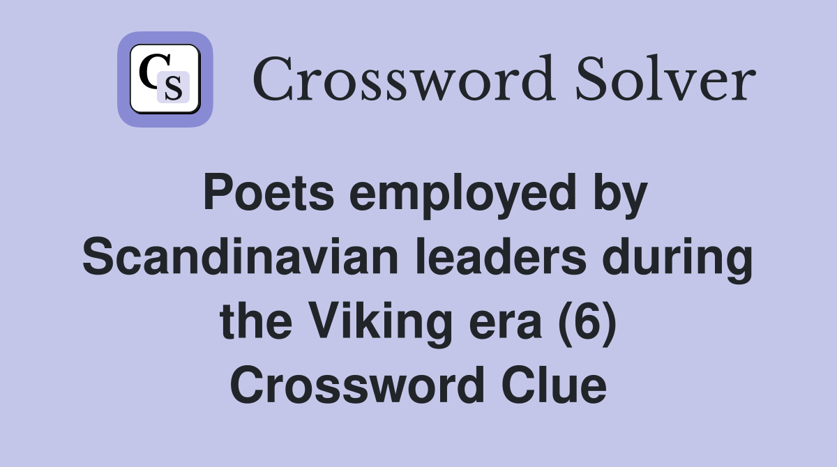 Poets employed by Scandinavian leaders during the Viking era (6) Crossword Clue