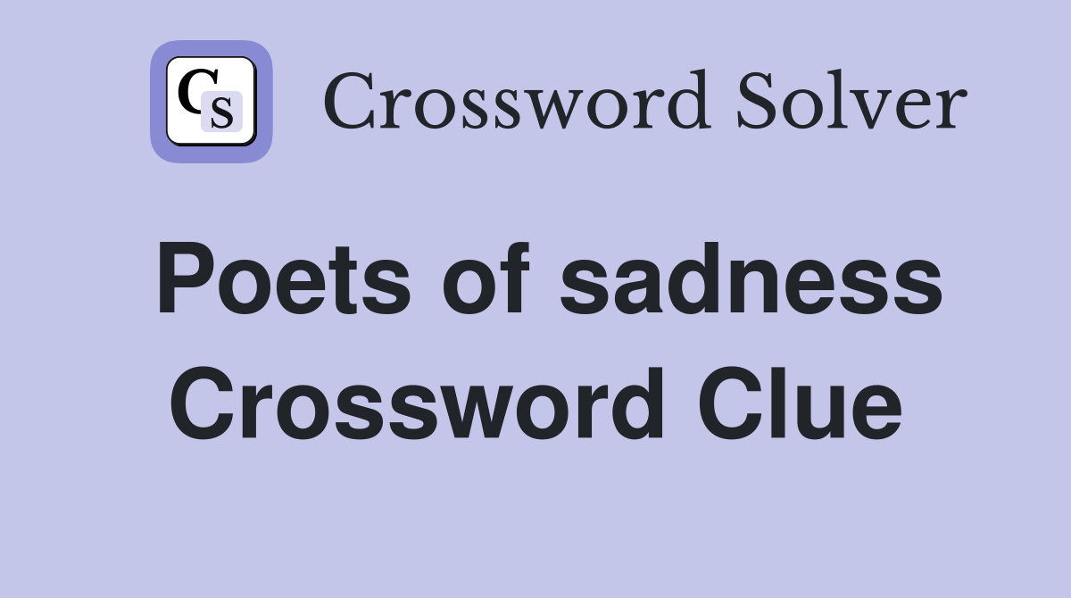 Poets of sadness Crossword Clue