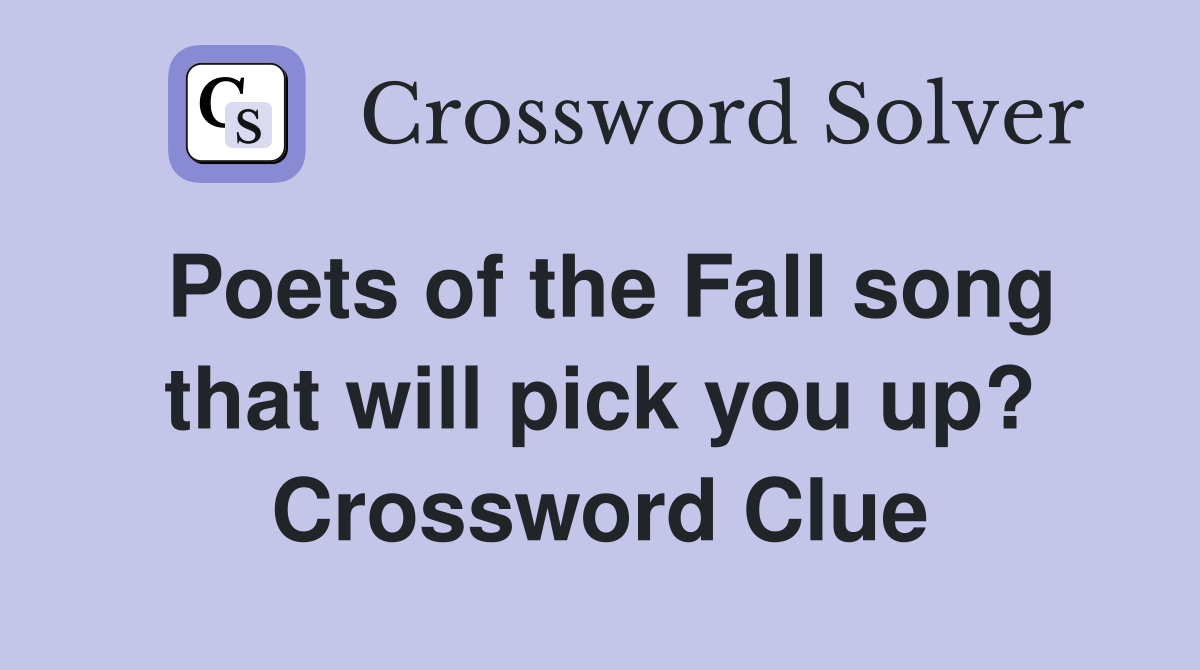 Poets of the Fall song that will pick you up? Crossword Clue