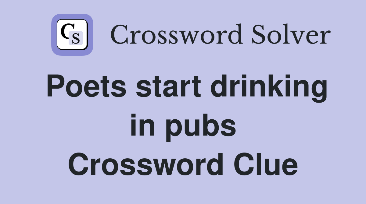 Poets start drinking in pubs Crossword Clue