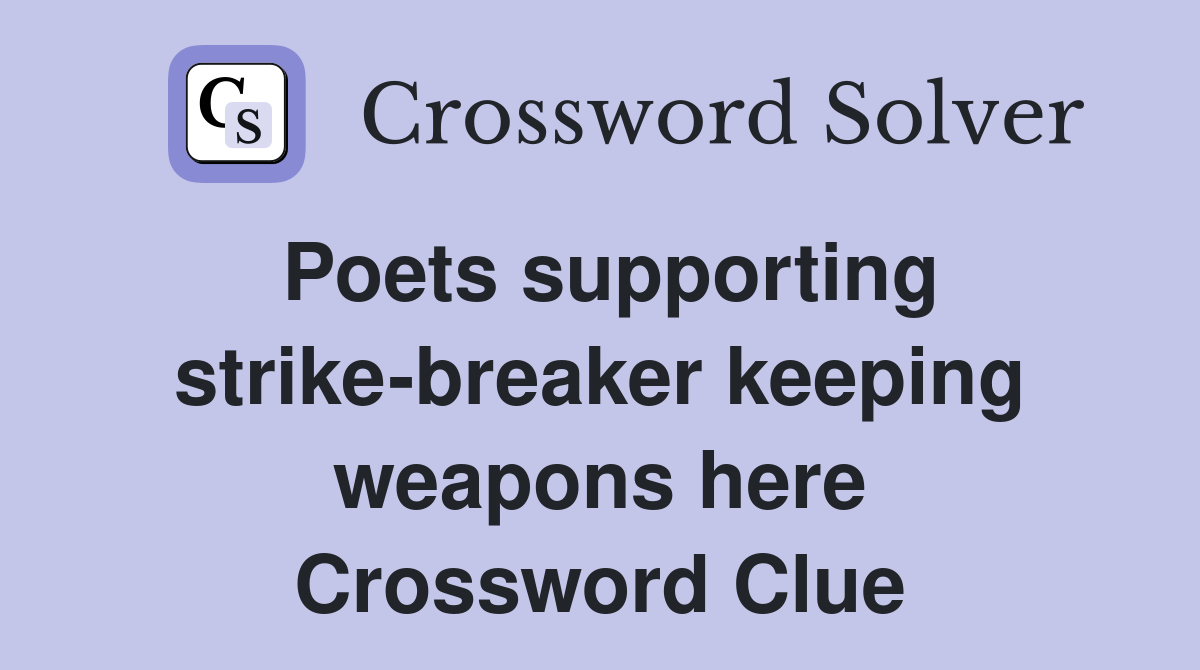 Poets supporting strike-breaker keeping weapons here Crossword Clue