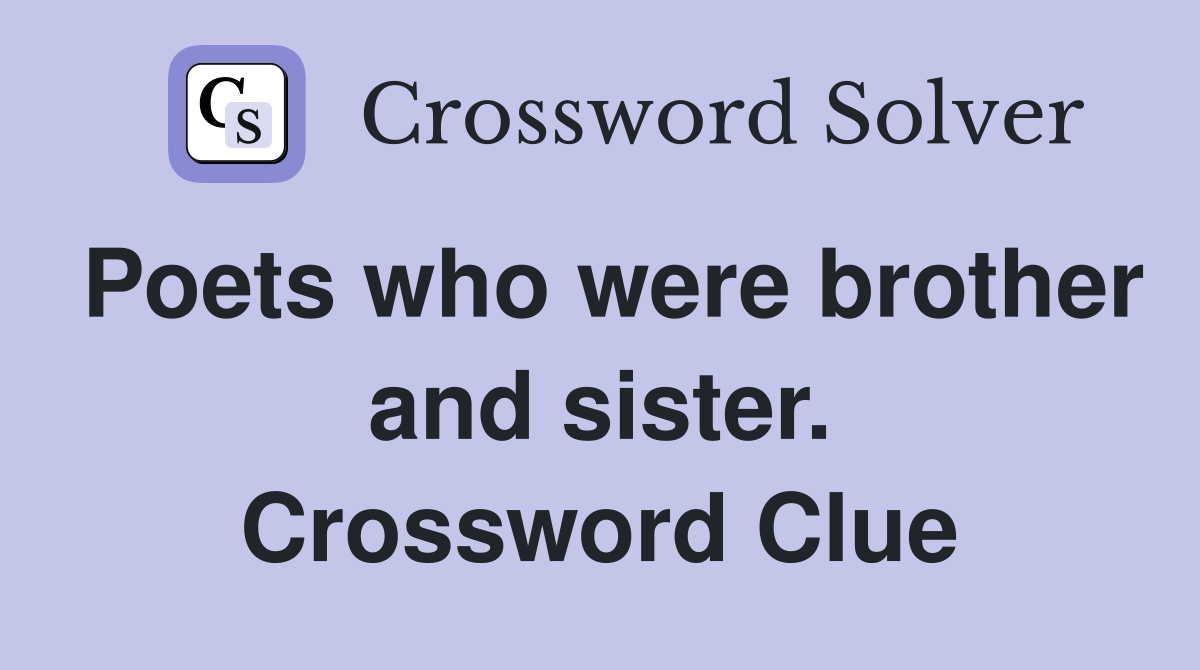 Poets who were brother and sister. Crossword Clue