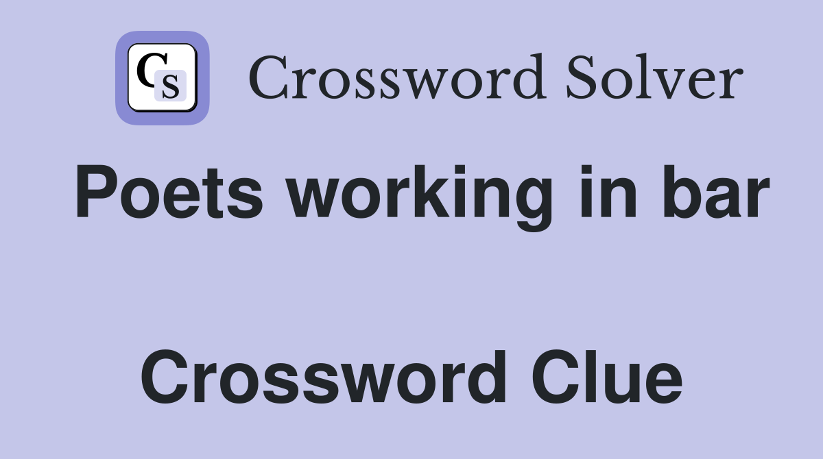Poets working in bar  Crossword Clue