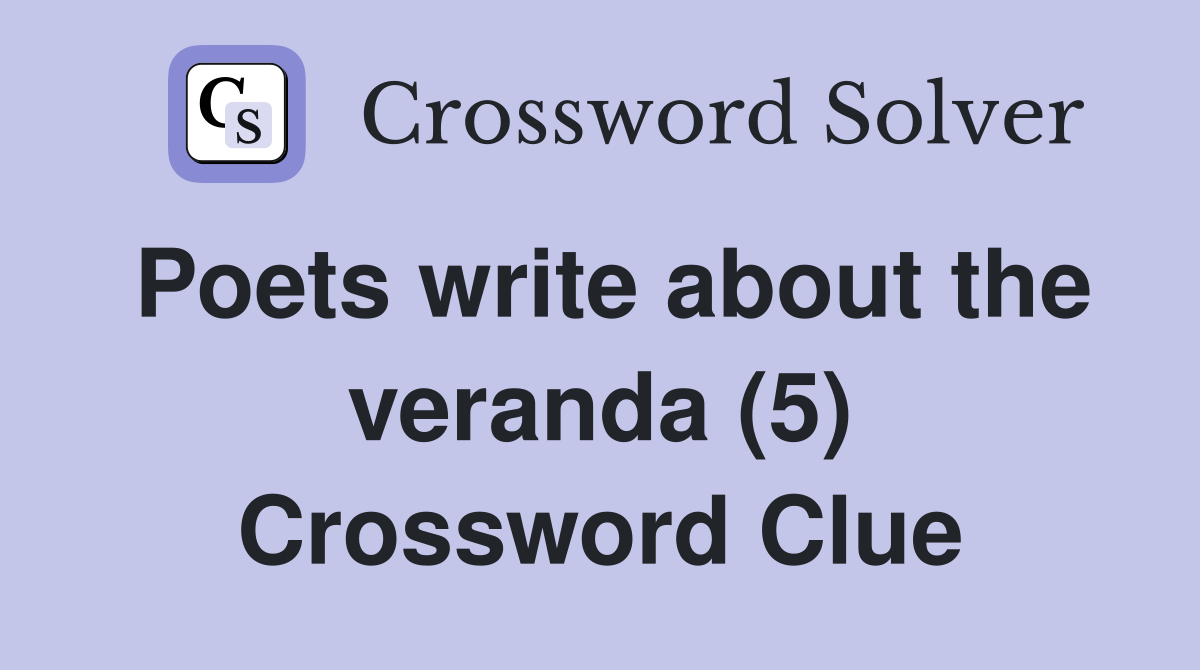 Poets write about the veranda (5) Crossword Clue